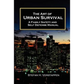 The Art of Urban Survival, A Family Safety and Self Defense Manual - Paperback