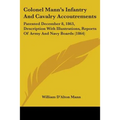 Colonel Mann's Infantry And Cavalry Accoutrements: Patented December 8, 1863, Description With Illustrations, Reports Of Army And Navy Boards (1864) - Paperback