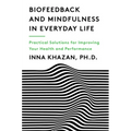 Biofeedback and Mindfulness in Everyday Life: Practical Solutions for Improving Your Health and Performance - Paperback