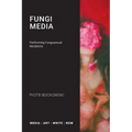 Fungi Media: Performing Fungosexual Mutations - Paperback