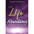 The Life of Abundance: When Asking God Makes Sense - Paperback