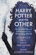 Harry Potter and the Other: Race, Justice, and Difference in the Wizarding World - Paperback