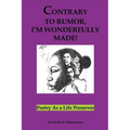 Contrary to Rumor, I'm Wonderfully Made!: Poetry as a Life Preserver - Paperback