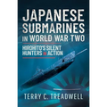 Japanese Submarines in World War Two: Hirohito's Silent Hunters - Hardcover