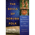 The Souls of Yoruba Folk: Indigeneity, Race, and Critical Spiritual Literacy in the African Diaspora - Paperback