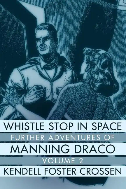 Whistle Stop in Space: Further Adventures of Manning Draco, Volume 2 - Paperback