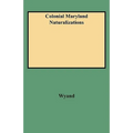 Colonial Maryland Naturalizations - Paperback