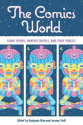 The Comics World: Comic Books, Graphic Novels, and Their Publics - Paperback