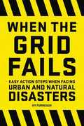 When the Grid Fails: Easy Action Steps When Facing Urban and Natural Disasters - Paperback