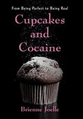 Cupcakes and Cocaine: From Being Perfect to Being Real - Hardcover