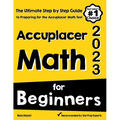 Accuplacer Math for Beginners: The Ultimate Step by Step Guide to Preparing for the Accuplacer Math Test - Paperback