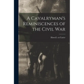 A Cavalryman's Reminiscences of the Civil War - Paperback