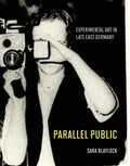 Parallel Public: Experimental Art in Late East Germany - Hardcover