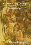 Armenian Mythology: Stories of Armenian Gods and Goddesses, Heroes and Heroines, Hells & Heavens, Folklore & Fairy Tales - Hardcover