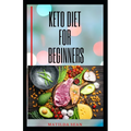 Keto Diet for Beginners: Complete Guide on Keto Diet For Starters Includes Health and Nutritional Benefits - Paperback