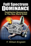 Full Spectrum Dominance: Totalitarian Democracy in the New World Order - Paperback