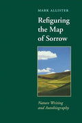 Refiguring the Map of Sorrow: Nature Writing and Autobiography - Paperback