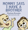 Mommy Says I Have a Brother - Hardcover