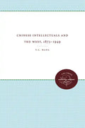Chinese Intellectuals and the West, 1872-1949 - Paperback
