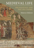 Medieval Life: Archaeology and the Life Course - Hardcover