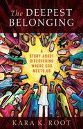 The Deepest Belonging: A Story about Discovering Where God Meets Us - Paperback