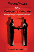 Visions, Values, and Corporate Hypocrisy: the hijacking of corporate conscience - Paperback