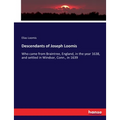 Descendants of Joseph Loomis: Who came from Braintree, England, in the year 1638, and settled in Windsor, Conn., in 1639 - Paperback
