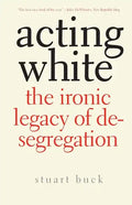 Acting White: The Ironic Legacy of Desegregation - Paperback