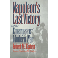 Napoleon's Last Victory and the Emergence of Modern War - Paperback
