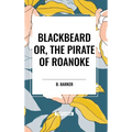 Blackbeard Or, The Pirate of Roanoke - Hardcover