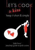 Let's Cook & Kiss: Keep It Short & Simple - Paperback