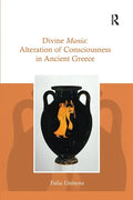 Divine Mania: Alteration of Consciousness in Ancient Greece - Paperback