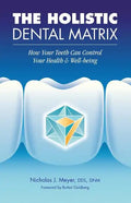 The Holistic Dental Matrix: How Teeth Can Control Your Health & Well-Being - Paperback