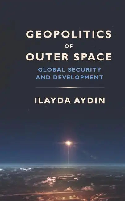 Geopolitics of Outer Space: Global Security and Development - Paperback