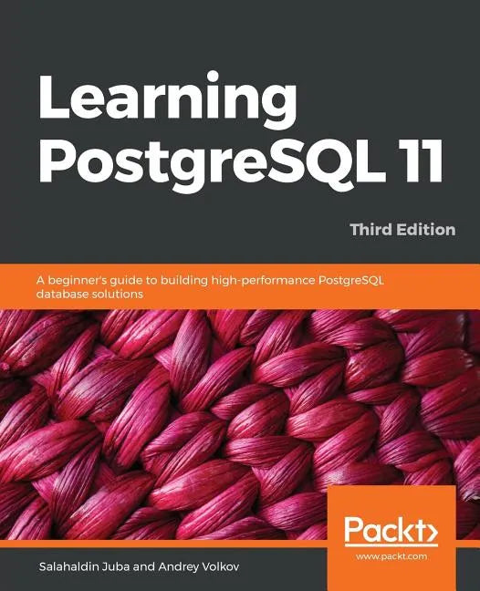 Learning PostgreSQL 11 - Third Edition: A beginner's guide to building high-performance PostgreSQL database solutions, 3rd Edition - Paperback