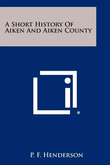 A Short History of Aiken and Aiken County - Paperback