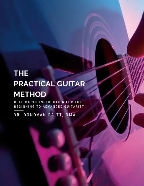 The Practical Guitar Method: Real World Instruction for the Aspiring Professional Guitarist - Paperback