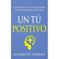 Un Tú Positivo: Cambie Su Vida con el Poder del Pensamiento Positivo - Paperback