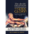 The devils' Deception But GODs' Glory! A Heaven And Hell Real Life Experience (Latest Edition) - Paperback