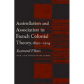 Assimilation and Association in French Colonial Theory, 1890-1914 - Paperback