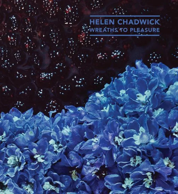 Helen Chadwick: Wreaths to Pleasure - Paperback