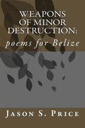 Weapons of Minor Destruction: poems for Belize - Paperback