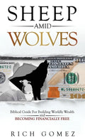Sheep Amid Wolves: Biblical Guide For Building Worldly Wealth and Becoming Financially Free - Hardcover