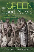 The Green Good News: Christ's Path to Sustainable and Joyful Life - Paperback
