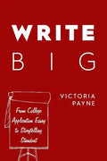 Write Big: From College Application Essay to Storytelling Standout - Paperback