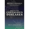 Protect Yourself: From Ebola to Zika and From MRSA to Hospital Acquired Infections: How to Avoid Contagious Diseases - Paperback