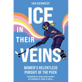 Ice in Their Veins: Women's Relentless Pursuit of the Puck - Paperback
