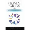 Crystal Grids: A Guide to Using Crystal Grids for Healing and Manifestation - Hardcover