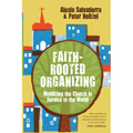 Faith-Rooted Organizing: Mobilizing the Church in Service to the World - Paperback