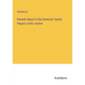 Eleventh Report of the Somerset County Pauper Lunatic Asylum - Paperback